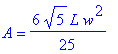 A = 6/25*5^(1/2)*L*w^2