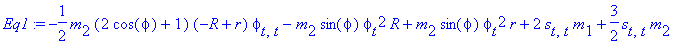 Eq1 := -1/2*m[2]*(2*cos(phi)+1)*(-R+r)*phi[t,t]-m[2]*sin(phi)*phi[t]^2*R+m[2]*sin(phi)*phi[t]^2*r+2*s[t,t]*m[1]+3/2*s[t,t]*m[2]