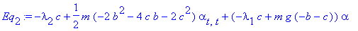 Eq[2] := -lambda[2]*c+1/2*m*(-2*b^2-4*c*b-2*c^2)*alpha[t,t]+(-lambda[1]*c+m*g*(-b-c))*alpha