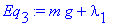 Eq[3] := m*g+lambda[1]