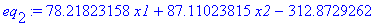 eq[2] := 78.21823158*x1+87.11023815*x2-312.8729262