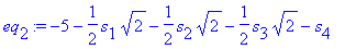 eq[2] := -5-1/2*s[1]*2^(1/2)-1/2*s[2]*2^(1/2)-1/2*s[3]*2^(1/2)-s[4]