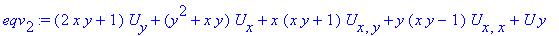 eqv[2] := (2*x*y+1)*U[y]+(y^2+x*y)*U[x]+x*(x*y+1)*U[x,y]+y*(x*y-1)*U[x,x]+U*y