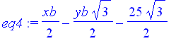 eq4 := 1/2*xb-1/2*yb*3^(1/2)-25/2*3^(1/2)