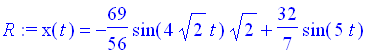 R := x(t) = -69/56*sin(4*2^(1/2)*t)*2^(1/2)+32/7*sin(5*t)