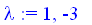 lambda := 1, -3